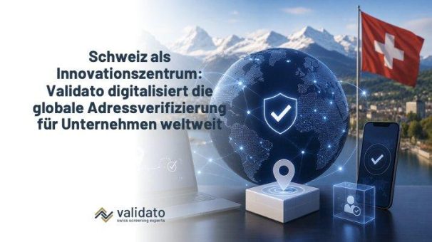Schweiz als Innovationszentrum: Validato digitalisiert die globale Adressverifizierung für Unternehmen weltweit