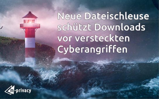 Neue Dateischleuse schützt Downloads vor versteckten Cyberangriffen
