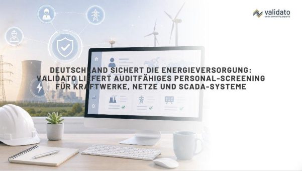 Deutschland schützt seine Energieversorgung: Validato sichert kritische Rollen in Energie- und Netzsystemen mit auditfähigem Personal-Screening