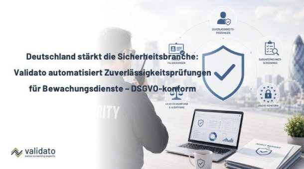 Deutschland: Validato automatisiert Zuverlässigkeitsprüfungen für Bewachungsdienste – gesetzeskonform & DSGVO-konform