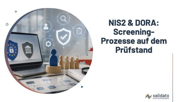 NIS2 & DORA in der Praxis: Warum österreichische Unternehmen Screening-Prozesse jetzt auf den Prüfstand stellen müssen