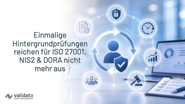 Re-Screening als Compliance-Pflicht: Warum einmalige Background Checks für ISO 27001, NIS2 und DORA nicht mehr ausreichen