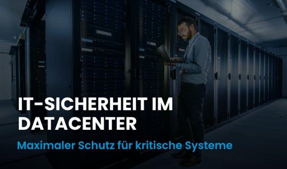 IT-Sicherheit im Datacenter: Maximale Sicherheit für geschäftskritische IT-Infrastrukturen