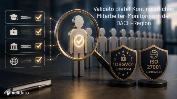 Continuous Monitoring von Mitarbeitern in der DACH-Region: Validato liefert die Antwort