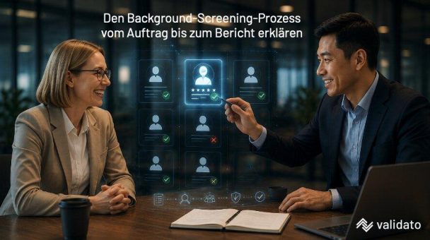 Wie läuft ein Background Screening bei Validato konkret ab? Vom Auftrag bis zum Prüfbericht