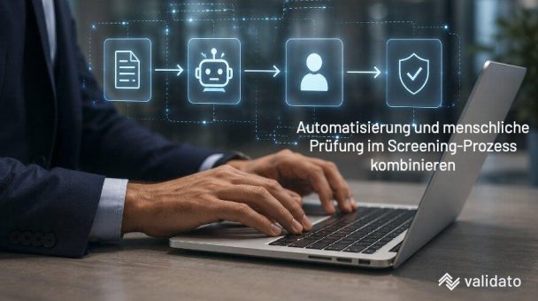Wie kombiniert Validato Automatisierung und menschliche Prüfung im Screening-Prozess?