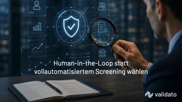 Warum setzt Validato auf Human-in-the-Loop statt auf vollautomatisiertes Screening?