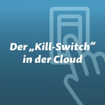 Der „Kill-Switch“ in der Cloud
