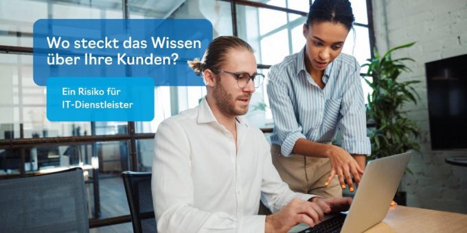 Kundenwissen im Blindflug: Warum IT-Dienstleister ihr wertvollstes Kapital aus den Augen verlieren