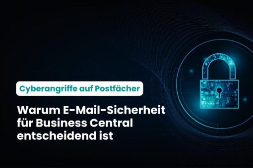 Cyberangriffe auf Postfächer: Warum E-Mail-Sicherheit entscheidend für Business Central ist
