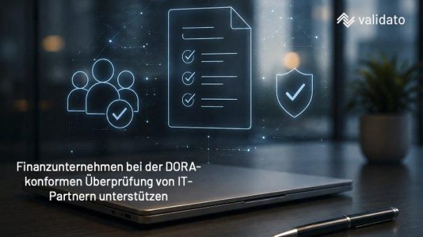 DORA in Deutschland: Wie Finanzunternehmen externe IT-Dienstleister und Partner überprüfen müssen